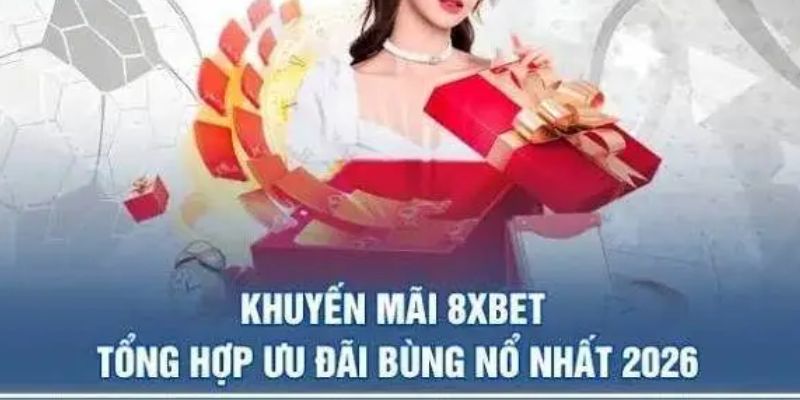 Các gói khuyến mãi 8XBET hot nhất hiện nay