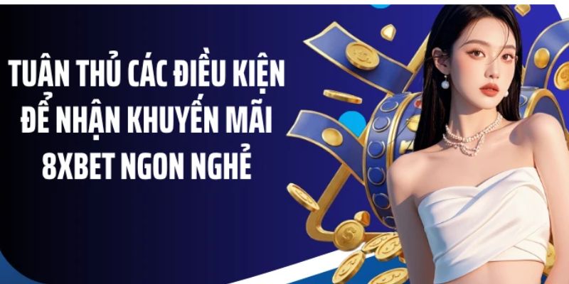 Điều kiện người chơi cần đáp ứng để nhận khuyến mãi 8XBET