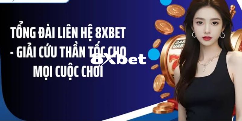 Hướng dẫn chi tiết cách liên hệ với 8XBET hiệu quả nhất