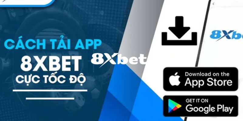 Hướng dẫn chi tiết cách tải app 8XBET trên 2 hệ điều hành