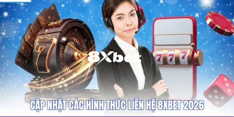 Những kênh liên hệ 8XBET chính thức hiện nay
